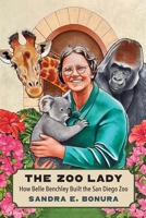 The Zoo Lady: How Belle Benchley Built the San Diego Zoo 1496246241 Book Cover