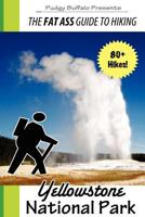 The Fat Ass Guide to Hiking: Yellowstone National Park 1475137478 Book Cover