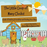 The Little Coop of Many Clucks: a tale of feathers, friendships and finding your place B0G5P88WYK Book Cover