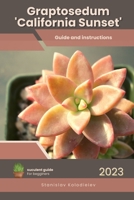 Graptosedum 'California Sunset': Succulent Handbook: Complete Guide to Growing Succulent Plant B0CCCMPMYS Book Cover