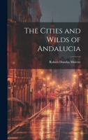 The Cities and Wilds of Andalucia. 1022811029 Book Cover