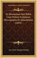 Ex Recensione Iani Bakii Cum Potiori Scripturae Discrepantia Et Adnotatione (1832) 1161003150 Book Cover