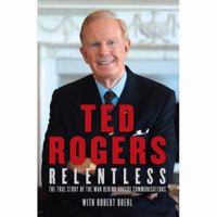 Ted Rogers Relentless 1554680263 Book Cover