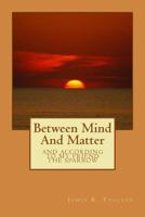 Between Mind And Matter 150272166X Book Cover