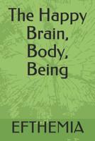 The Happy Brain, Body, Being 1099665450 Book Cover