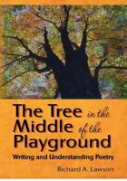 The Tree in the Middle of the Playground: Writing and Understanding Poetry 1477408045 Book Cover
