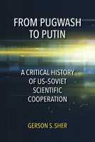 From Pugwash to Putin: A Critical History of Us-Soviet Scientific Cooperation 0253042623 Book Cover