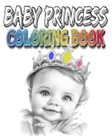 Baby Princess Coloring Book: For Kids - Discover A Variety Of Princess Coloring Pages B0C91WZ5MW Book Cover