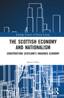 The Scottish Economy and Nationalism: Constructing Scotland's Imagined Economy 1032381736 Book Cover