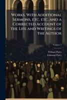 Works. with Additional Sermons, Etc. Etc. and a Corrected Account of the Life and Writings of the Author; Volume 3 1177743159 Book Cover