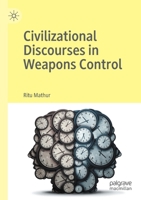 Civilizational Discourses in Weapons Control 3030449459 Book Cover
