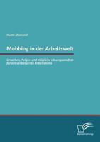 Mobbing in Der Arbeitswelt: Ursachen, Folgen Und Mogliche Losungsansatze Fur Ein Verbessertes Arbeitsklima 3836694336 Book Cover