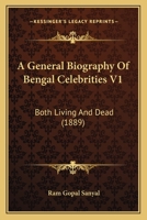 A General Biography Of Bengal Celebrities V1: Both Living And Dead 1436728444 Book Cover