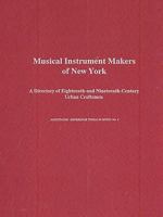 Musical Instrument Makers of New York: A Directory of the Eighteenth-And Nineteenth-Century Urban Craftsmen (Annotated Reference Tools in Music) 0918728975 Book Cover