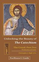 Unlocking the Beauty of the Catechism (Creed: Part Two) Facilitator's Guide 0983125767 Book Cover