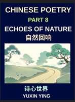 Chinese Poetry (Part 8)- Echoes of Nature, Learn Mandarin Chinese with Nature, Seasons, and China's Classical Aesthetic in Bilingual Form, HSK All Levels B0H7XFB8CS Book Cover