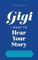 Gigi, I Want to Hear Your Story: A Mother's Guided Journal To Share Her Life & Her Love 1955034982 Book Cover