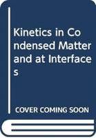 Kinetics in Condensed Matter and at Interfaces 0470383712 Book Cover