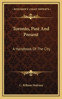 Toronto, Past and Present [microform]: a Handbook of the City 1014906237 Book Cover