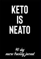 Keto Is Neato: 90 Day Macro Tracking Journal: Daily Food Journal for Low Carb Dieters 1724116800 Book Cover