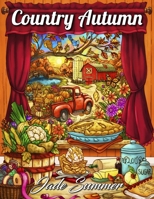 Country Autumn: An Adult Coloring Book with 50 Detailed Images of Charming Country Scenes, Beautiful Fall Landscapes, and Lovable Farm Animals B09CC84S6B Book Cover