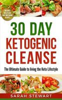 30 Day Ketogenic Cleanse: The Ultimate Guide to Living the Keto Lifestyle 1543064663 Book Cover