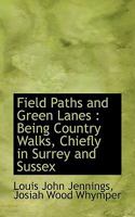 Field Paths and Green Lanes: Being Country Walks, Chiefly in Surrey and Sussex 1021236500 Book Cover