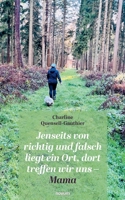 Jenseits von richtig und falsch liegt ein Ort, dort treffen wir uns - Mama (German Edition) 3711603041 Book Cover