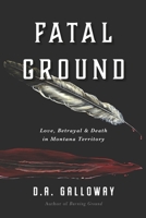 Fatal Ground: Love, Betrayal & Death in Montana Territory B0BF3G8741 Book Cover