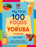 My First 100 Foods in Yoruba and English (My First 100 Words in Yoruba Language and English) 1838328572 Book Cover