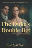 The Duke’s Double Bet: A Scandalous Wager, a Guarded Heart, and The Match no One Expects (Tales from the Matchmaker’s Society) B0G1M74YHM Book Cover