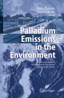 Palladium Emissions in the Environment: Analytical Methods, Environmental Assessment and Health Effects 3540292195 Book Cover