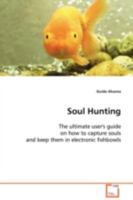Soul Hunting: The ultimate user's guide on how to capture souls and keep them in electronic fishbowls 3639106938 Book Cover