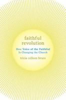 Faithful Revolution: How Voice of the Faithful Is Changing the Church 0195385845 Book Cover