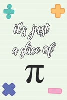 it's just a slice of p: Journal for Math Geometry Algebra Teachers/Professors 1678547778 Book Cover