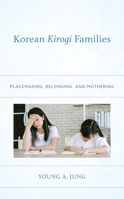 Korean Kirogi Families: Placemaking, Belonging, and Mothering (Korean Communities across the World) 1666940550 Book Cover