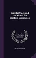 Oriental trade and the rise of the Lombard communes 1378635728 Book Cover