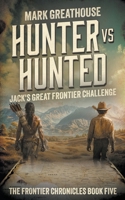 Hunter Vs. Hunted: Jack's Great Frontier Challenge (The Frontier Chronicles) 1965596711 Book Cover