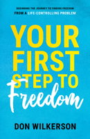 Your First Step to Freedom: Beginning the Journey to Finding Freedom from a Life-Controlling Problem (Large Print 16pt) 1610362144 Book Cover