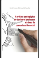 A prática pedagógica do bacharel professor da área de comunicação social 8565242552 Book Cover