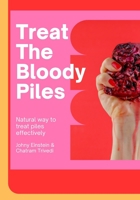 Treat The Bloody Piles: Natural way to healing B0BYRC9P9W Book Cover