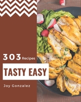 303 Tasty Easy Recipes: An Easy Cookbook to Fall In Love With B08NWTCS9C Book Cover