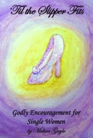 'Til the Slipper Fits: Godly Encouragement for Single Women B0B45CHP55 Book Cover