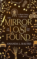 The Mirror of the Lost and the Found: A Short Story Collection 1069342130 Book Cover