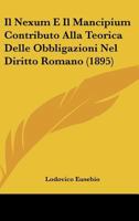 Il Nexum E Il Mancipium Contributo Alla Teorica Delle Obbligazioni Nel Diritto Romano (1895) 1143899911 Book Cover