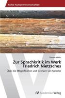 Zur Sprachkritik im Werk Friedrich Nietzsches: Über die Möglichkeiten und Grenzen von Sprache 3639468929 Book Cover