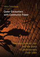 Queer Encounters with Communist Power: Non-Heterosexual Lives and the State in Czechoslovakia, 1948-1989 8024642662 Book Cover