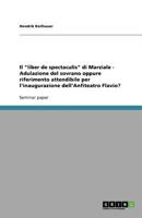 Il "liber de spectaculis" di Marziale - Adulazione del sovrano oppure riferimento attendibile per l'inaugurazione dell'Anfiteatro Flavio? 3640977750 Book Cover