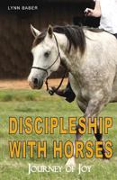 Discipleship with Horses: Practical Guide to Using Obstacles, Exercises, and Simple Cues to Get the Results You Want (Gospel Horse Series Book 3) 1938836081 Book Cover