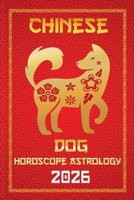 Dog Chinese Horoscope 2026 (12 Chinese Zodiac Signs Astrology & Horoscope 2026) B0FMVWHKV8 Book Cover